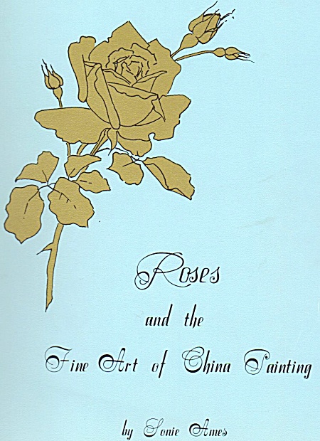 Roses And The Fine Art Of China Painting By