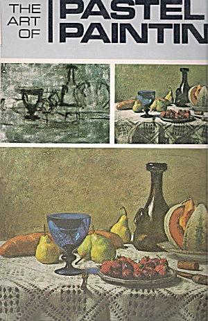 The Art Of Pastel Painting - Copyright 1973